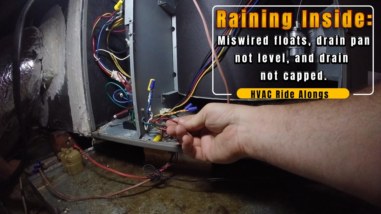 Raining Inside: Mis wired floats, drain pan not level, and drain not capped.