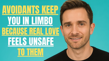 AVOIDANTS KEEP YOU IN LIMBO BECAUSE REAL LOVE FEELS UNSAFE TO THEM | MATHEW HUSSEY |