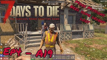 7 Days To Die - A19.2 - Ep4 - More missions, Need some decent loot.