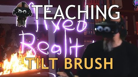 Teaching Tilt Brush: Mixed Reality Streaming and Videos 1