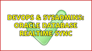 DevOps & SysAdmins: Oracle Database Realtime Sync