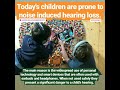 Pediatric noise induced hearing loss
