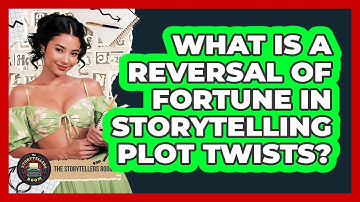 What Is A Reversal Of Fortune In Storytelling Plot Twists? - The Storytellers Room