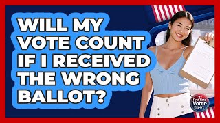Will My Vote Count If I Received the Wrong Ballot