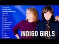 Indigo Girls Greatest Hits - Indigo Girls Best Songs