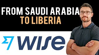 ✅ WISE: How To Send Money From Saudi Arabia To Liberia (Full Guide)