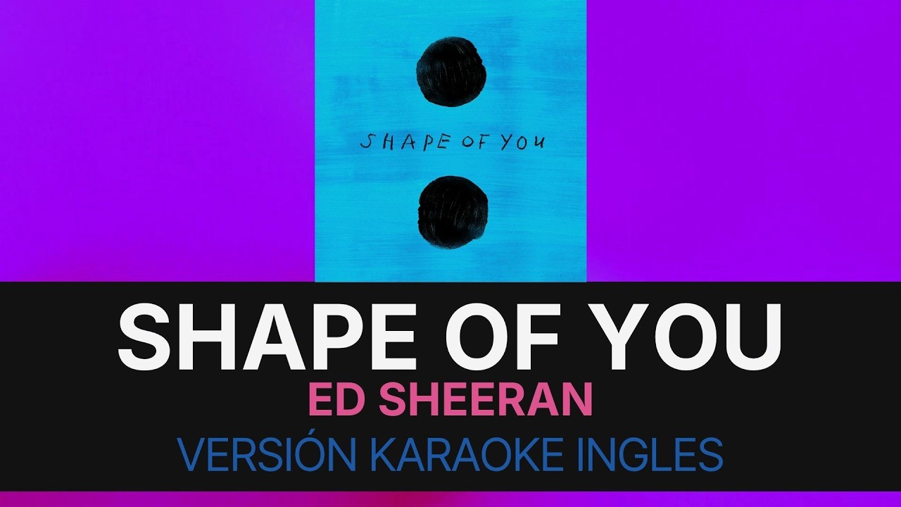 Shape Of You - Ed Sheeran (Versión Karaoke Ingles)