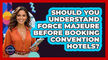 Should You Understand Force Majeure Before Booking Convention Hotels? - Conventions Network