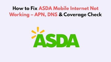 How to Fix ASDA Mobile Internet Not Working – APN, DNS & Coverage Check