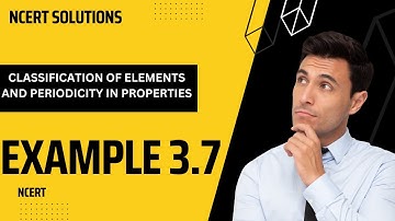 example 3.7 chapter 3 class 11 chemistry |  periodic classification of elements by Rishabh kakkar