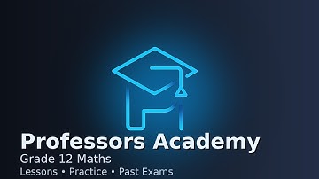 Professors Academy — Grade 12 Maths: Lessons, Practice, Past Exams