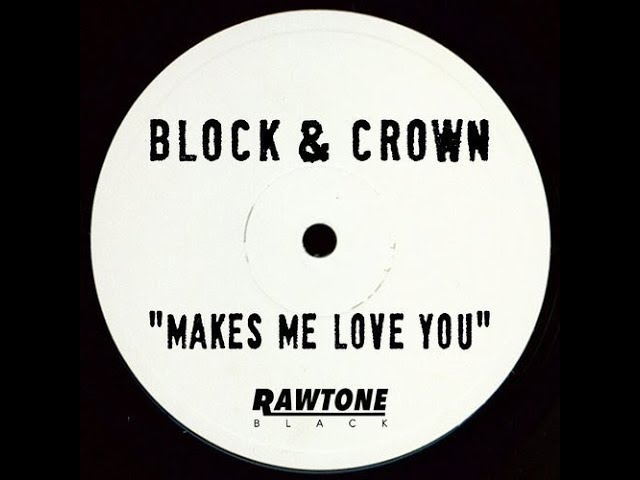 Block & Crown - Makes Me Love You