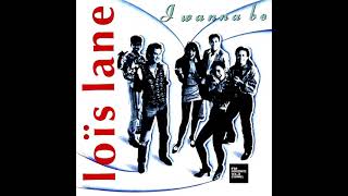Lois Lane  I Wanna Be 1990 s