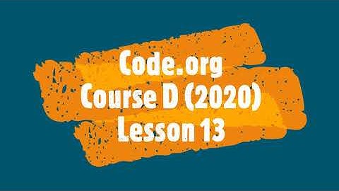 Code org Course D 2020 Lesson 13