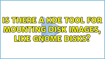 Is there a KDE tool for mounting disk images, like GNOME Disks? (2 Solutions!!)