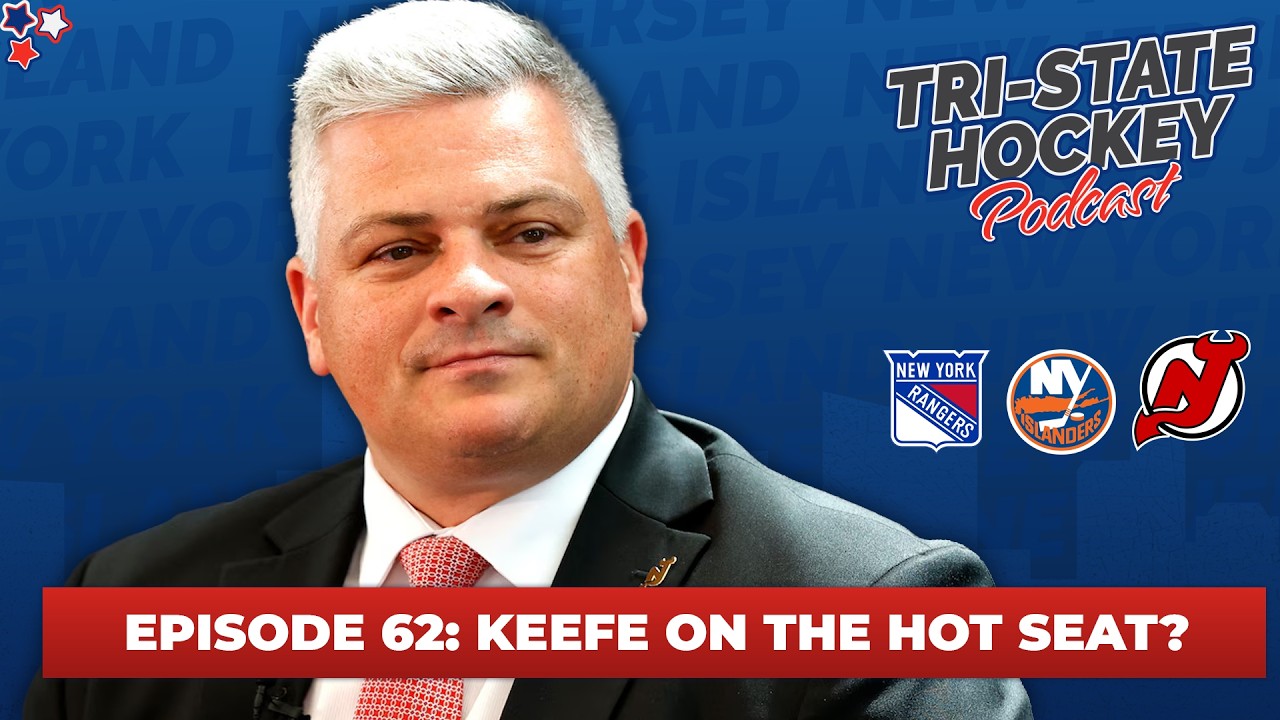 Episode 62: Keefe On The Hot Seat? | Tri-State Hockey Podcast