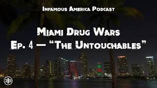 INFAMOUS AMERICA | Miami Drug Wars Ep4: “The Untouchables”