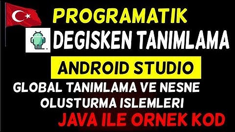 Android Programatik  Java Kısmına Değişken Tanımlama Ve Nesne Oluşturmak