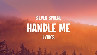 Vignette de la vidéo "Silver Sphere - Handle Me (Lyrics)"