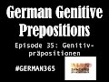 German 365 - E 35: Genitive Prepositions (Genitivpräpositionen)