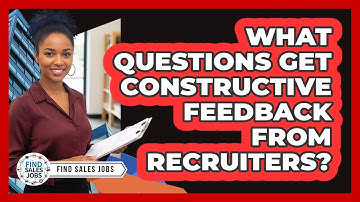 What Questions Get Constructive Feedback From Recruiters?