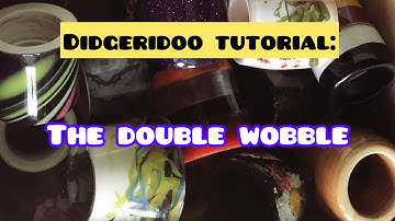 DOUBLE WOBBLE TUTORIAL