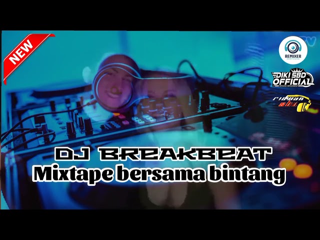 DJ BREAKBEAT BERSAMA BINTANG X JUJUR | | REMIXER DIDI FT DIKI BREAK | | TERBARU 2022 FULL BASS class=