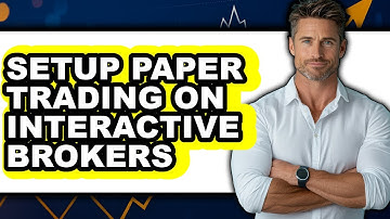 How to Setup Paper Trading on Interactive Brokers - Full Guide