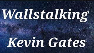 #Kevin Gates# walls talking (Lyrics)