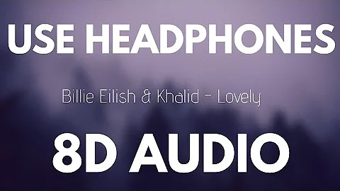 Billie Eilish & Khalid - Lovely (8D AUDIO)