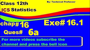 2nd Year Statistics, Ch 16, Exercise 16.1 Question 6a , 12th Class Statistics lecture in urdu