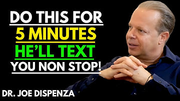 Do THIS for 5 MINUTES —He’ll Text You Nonstop - Joe Dispenza