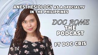 ANESTHESIOLOGY as a Specialty Program in the Philippines | Ep. 6, Doc Rome, The PODCAST, ft Doc CRIS