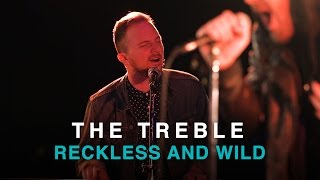 The Treble | Reckless and Wild | First Play Live