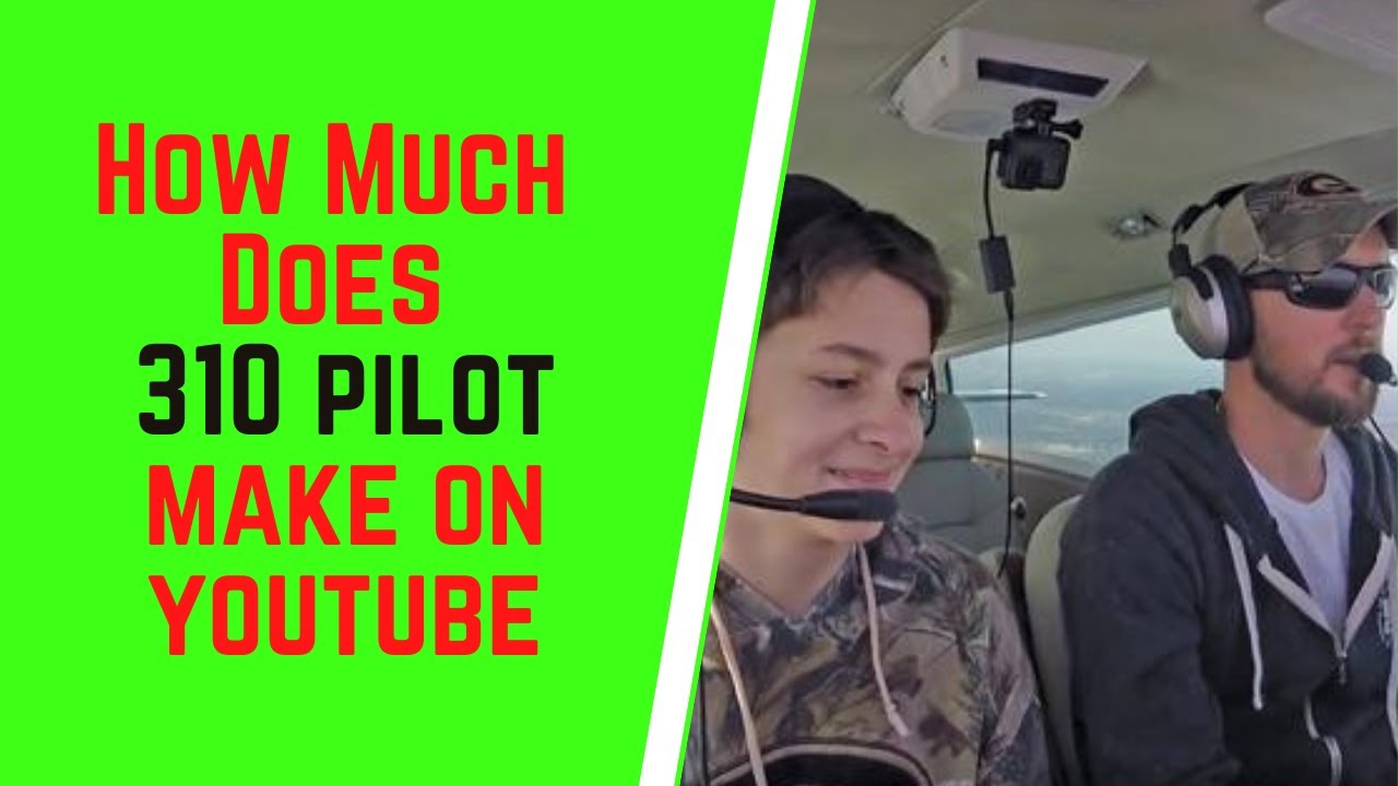 How Much Does 310 Pilot Make On Youtube How Much Does 310 pilot Make On YouTube - YouTube