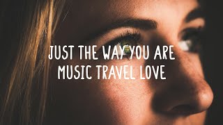 Music Travel Love - Just The Way You Are (Lyrics)