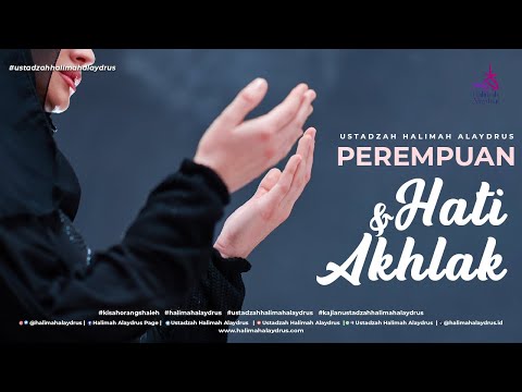 PEREMPUAN HATI DAN AKHLAKNYA - USTADZAH HALIMAH ALAYDRUS