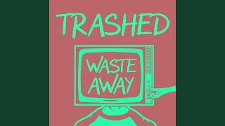 Video thumbnail of "Trashed - Waste Away"