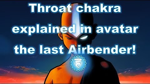 how to open your chakras | The Last Airbender: Throat chakra!