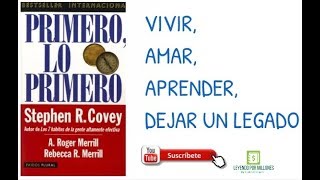 *Primero lo Primero* *Stephen Covey* *Resumen Libro* *Vivir* *Amar* *Aprender* *Dejar Un Legado*