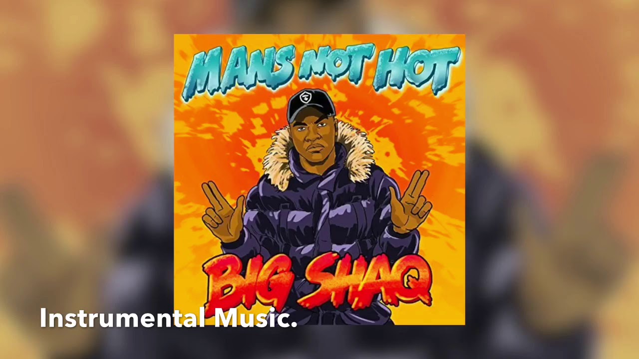 Big shaq - mans not hot {instrumental}