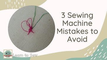 3 Sewing Machine Threading Mistakes to Avoid & How to Fix Them - Easy fixes for common errors