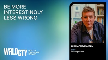 More Interestingly Less Wrong: Iain Montgomery on Urban Innovation. WRLDCTY 2025