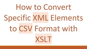 How to Convert Specific XML Elements to CSV Format with XSLT