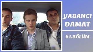 Yabancı Damat 61 Bölüm