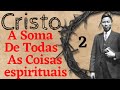 CRISTO A SOMA DE TODAS AS COISAS ESPIRITUAIS PARTE 2