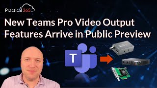 New Teams Pro Video Output Features Arrive in Public Preview