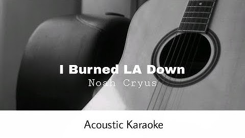 Noah Cryus - I Burned LA Down (Acoustic Karaoke)