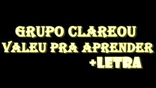 GRUPO CLAREOU - VALEU PRA APRENDER +LETRA