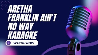 Aretha Franklin   Ain't No Way karaoke